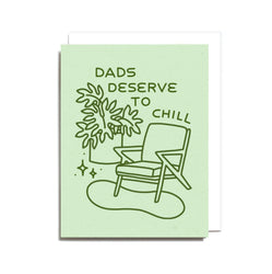 Dads Deserve To Chill Screen Printed  Card