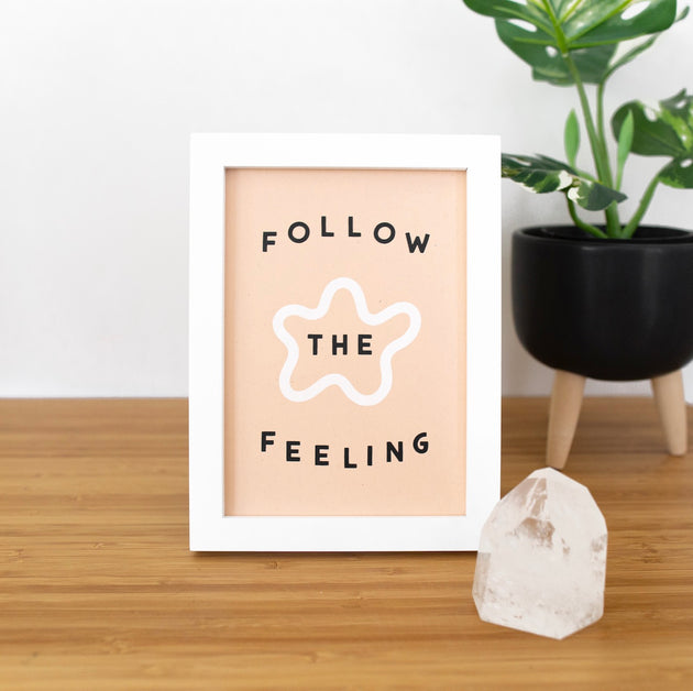 Follow The Feeling 5x7 Screen Print