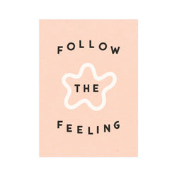 Follow The Feeling 5x7 Screen Print