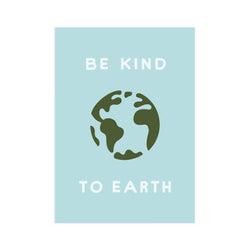 Be Kind To Earth 5x7 Screen Print