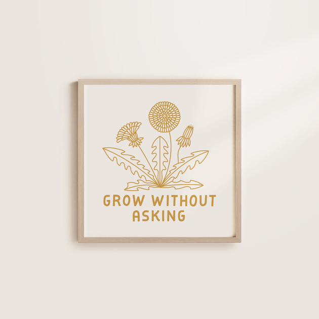 Grow Without Asking - 12x12 Screen Print